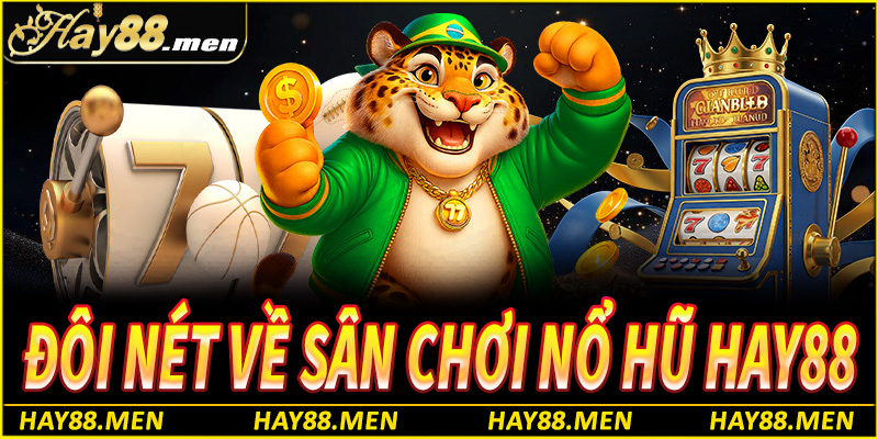 Đôi nét về sân chơi nổ hũ Hay88