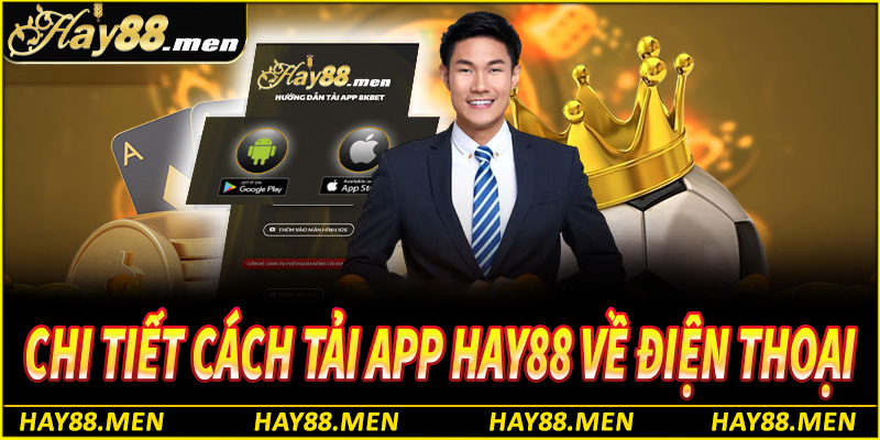 Hướng dẫn chi tiết cách tải app Hay88 về điện thoại