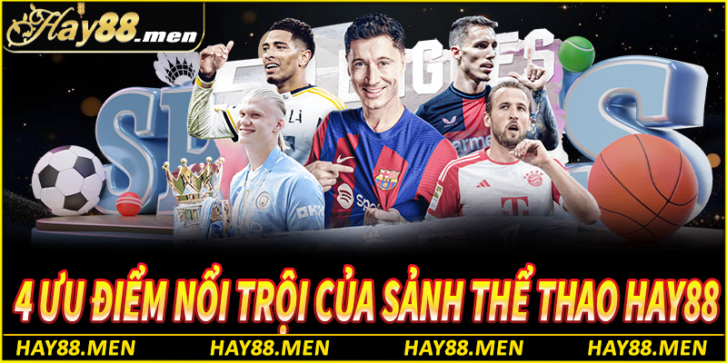 4 Ưu điểm nổi trội của sảnh thể thao Hay88