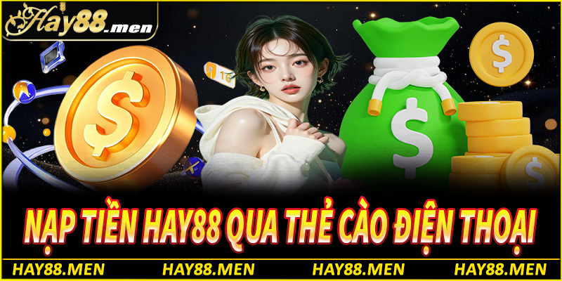 Cách thực hiện giao dịch nạp tiền hay88 mặt qua thẻ cào điện thoại