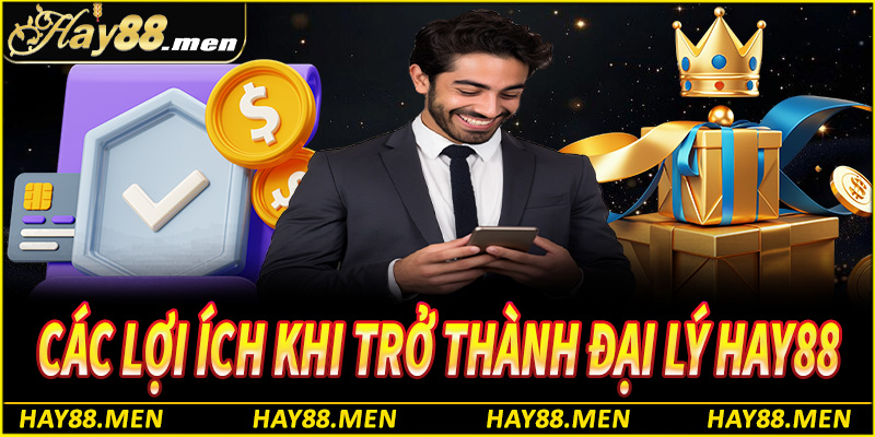 Các lợi ích nổi bật khi trở thành đại lý hay88