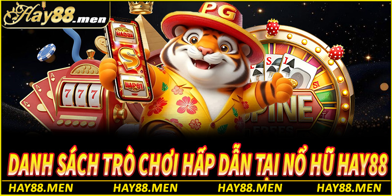 Danh sách các trò chơi tại sảnh nổ hũ Hay88 hấp dẫn nhất