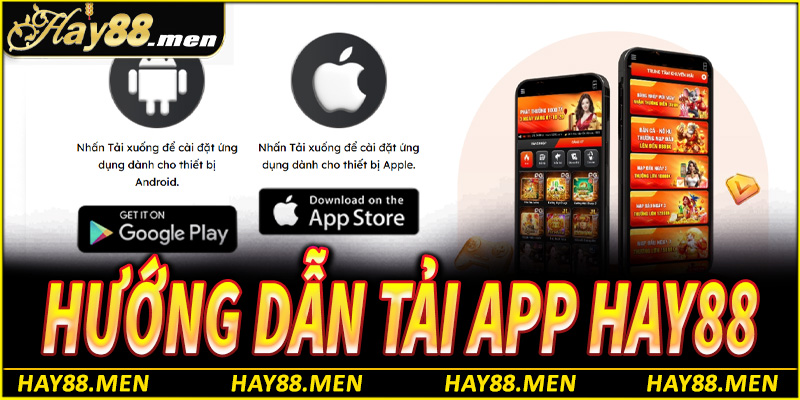 Hướng dẫn tải app Hay88 cho điện thoại Android và iOS chi tiết từ A-Z