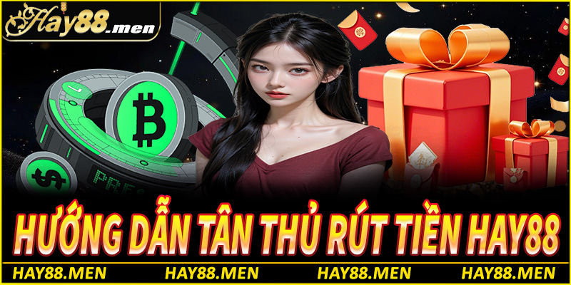 Hướng dẫn rút tiền Hay88 chi tiết, an toàn và nhanh chóng